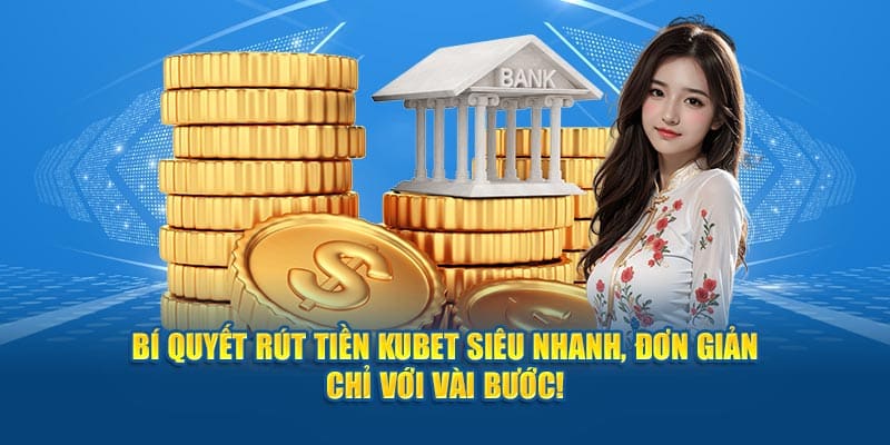 Bí Quyết Rút Tiền KUBET Siêu Nhanh Chỉ Với Vài Bước!