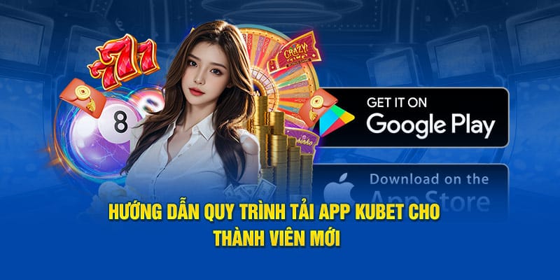 Hướng Dẫn Quy Trình Tải App KUBET Cho Thành Viên Mới