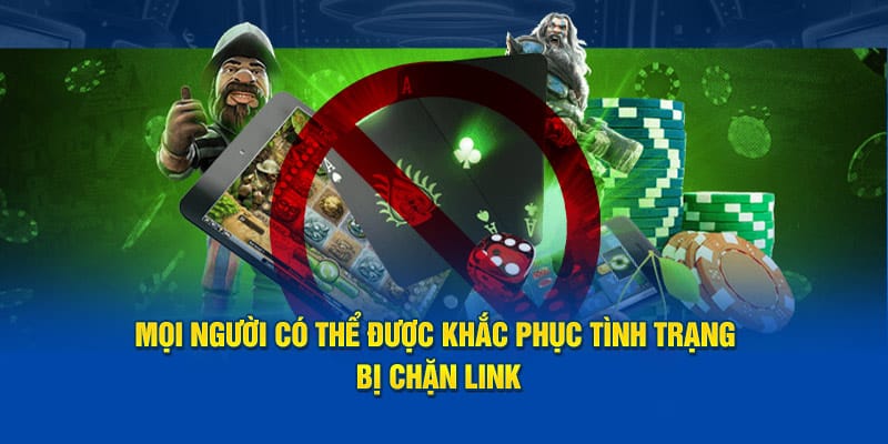 Mọi người có thể được khắc phục tình trạng bị chặn link