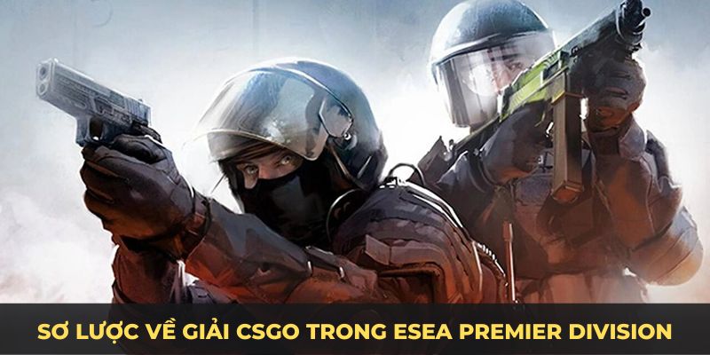 Sơ lược về giải CSGO trong ESEA Premier Division