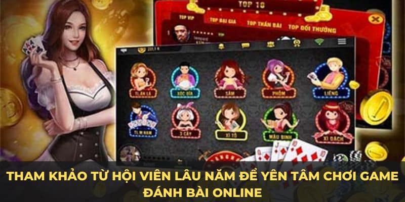 Tham khảo từ hội viên lâu năm để yên tâm chơi game đánh bài online