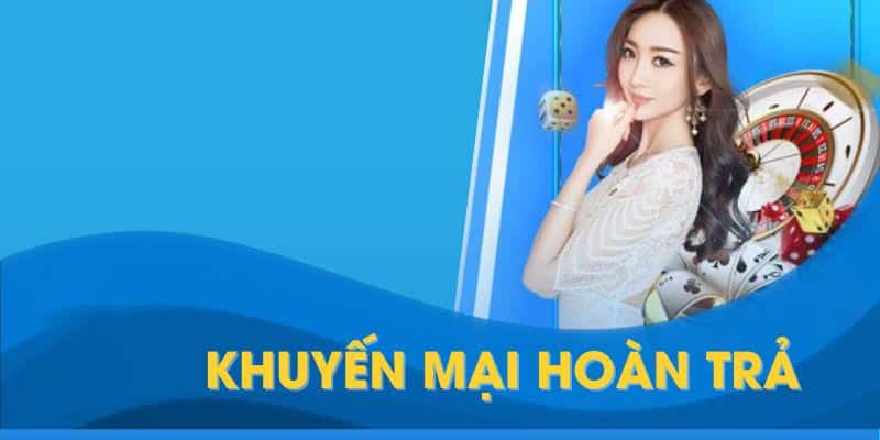 Chương trình hoàn trả cược mỗi ngày siêu khủng tại Ku11